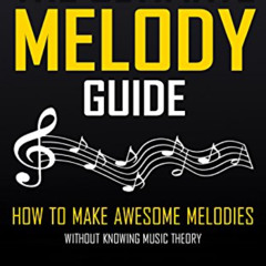 FREE EBOOK 📝 THE ULTIMATE MELODY GUIDE: How to Make Awesome Melodies without Knowing
