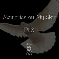Memories On My Skin Pt.2