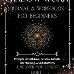 ~Read~[PDF] Shadow Work Journal and Workbook For Beginners Uncover Your Inner Light: Prompts fo