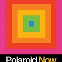 VIEW KINDLE 💌 Polaroid Now: The History and Future of Polaroid Photography by  Steve