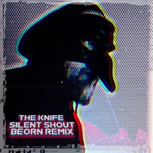 The Knife - Silent Shout - BEORN remix