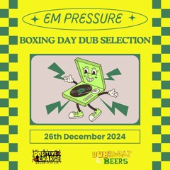 Em Pressure: Boxing Day Dubs