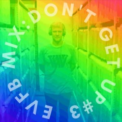 EVFB MIX: DONTGETUP #3
