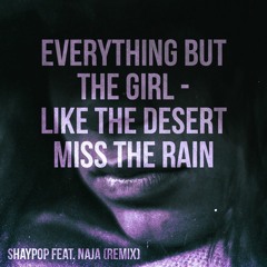 Everything But The Girl - Like The Desert Miss The Rain (ShayPop feat. Naja Remix)