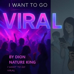 I WANT TO GO VIRAL