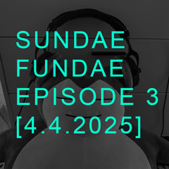 SUNDAE FUNDAE EP. 3 [4-4-2025]
