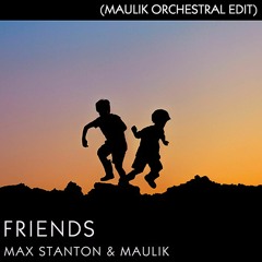 Max Stanton & Maulik - Friends (Maulik Orchestral Edit)