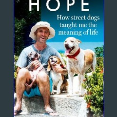 Read^^ 📖 Hope – How Street Dogs Taught Me the Meaning of Life: Featuring Rodney, McMuffin and King