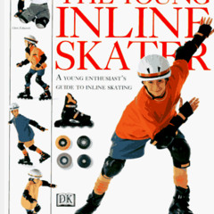 free KINDLE √ The Young Inline Skater: A Young Enthusiast's Guide to Inline Skating b