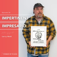 🎧 Power of Place Episode 56 - Impertinent Impresario – Larry Reid