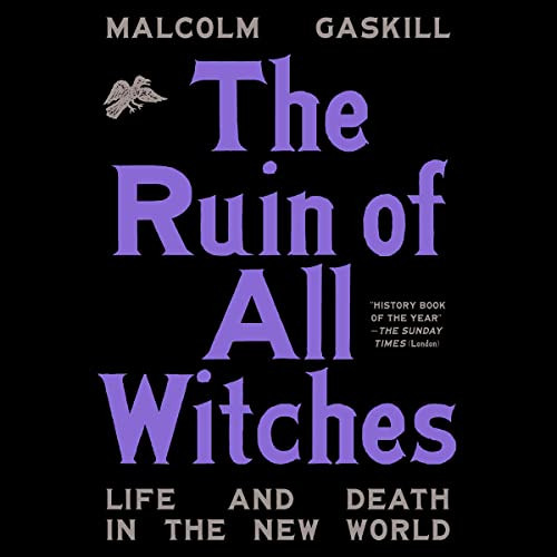 [ACCESS] KINDLE 📦 The Ruin of All Witches: Life and Death in the New World by  Malco