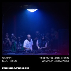 the takeover + dialled in w/ kukido b2b malik - 07.02.2025 - foundation.fm