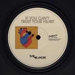 Tar Blanche - If You Can't Trust Your Heart