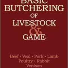 Access KINDLE 📋 Basic Butchering of Livestock & Game: Beef, Veal, Pork, Lamb, Poultr