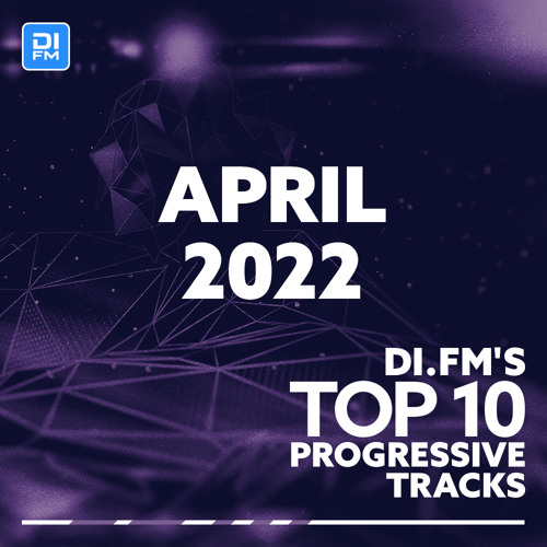 DI.FM Top 10 Progressive Tracks April 2022