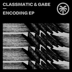 Classmatic & Gabe - Encoding (Original Mix)