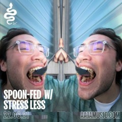 Spoon-Fed w / Stress Less- AAJA Music - 22/06/21