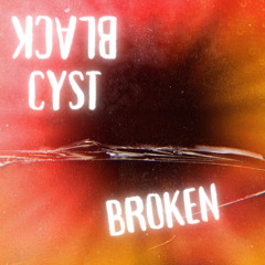 Black cYst - Broken