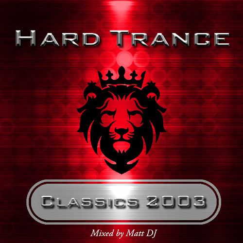 Hard Trance Classics 2003, Episode #01 mixed by Matt DJ (2 hrs XL Edition)