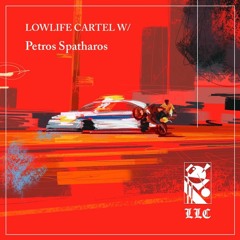 Lowlife Cartel w/ Petros Spatharos
