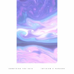Something You Said (feat. P A R A G O N)