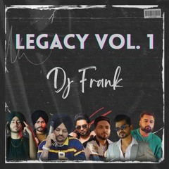 LEGACY VOL 1 - Dj Frank ft Sidhu Moosewala, Arjan Dhillon, Shubh & more