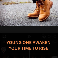YOUNG ONE AWAKEN YOUR TIME TO RISE