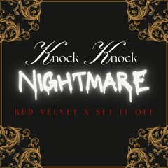 Knock Knock Nightmare (Red Velvet x Set It Off Mashup)