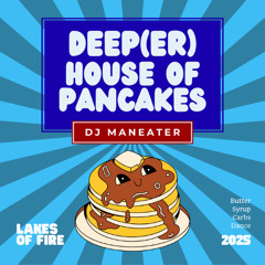 Deep House of Pancakes - Lakes of Fire 2025