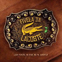Fivela da Lacoste - MC PH, Luan Pereira, MC Ryan SP, AgroPlay