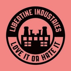Libertine Industries Podcast 12 - Ish