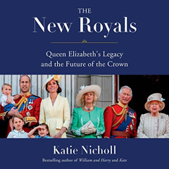 download EBOOK 💝 The New Royals: Queen Elizabeth's Legacy and the Future of the Crow