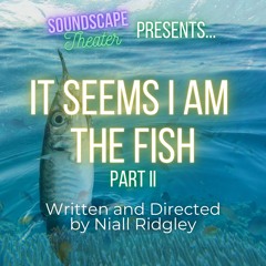 'It Seems I Am the Fish: Part 2' by Niall Ridgley
