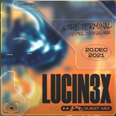 Lucin3x Guest Mix For The Terminal - Central Cocktail Bar