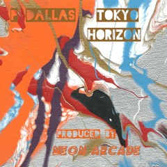P Dallas - Tokyo Horizon Produced By Neon Arcade
