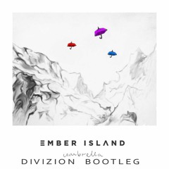 Ember Island - Umbrella DIVIZION Bootleg