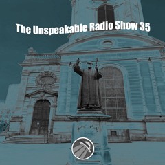 The Unspeakable Radio Show 35