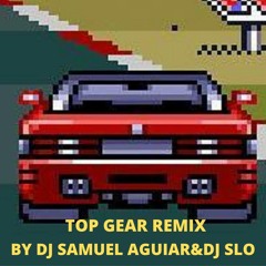 TOP GEAR REMIX BY DJ SAMUEL AGUIAR & DJ SLOW