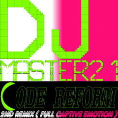 Code Reform ( 2nd Remix ( Full Captive Emotion ))