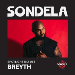Sondela Spotlight 065 - Breyth | Afro-House / Afrotech Mix