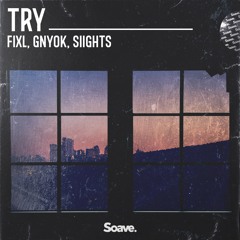 FIXL, Gnyok & SIIGHTS - Try