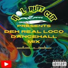 Deh Real Loco/ Dancehall Mix