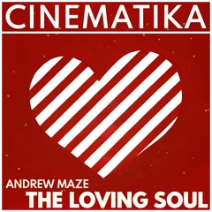 Andrew Maze - The Loving Soul [CINEMATIKA SERIES]