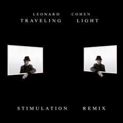 Leonard Cohen - Traveling Light (Stimulation Remix)