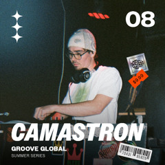 GROOVE GLOBAL SUMMER #08 | CAMASTRON