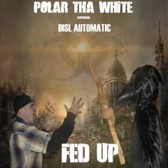 "FED UP" by Polar Tha White feat. DISL Automatic (prod. by Anno Domini)
