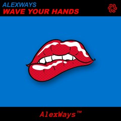 AlexWays - Wave Your Hands (Official)