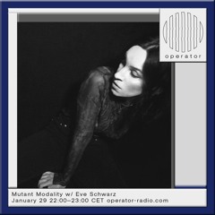 Mutant Modality w/ Eve Schwarz - 29th January 2025