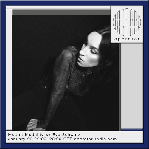 Operator Radio - Mutant Modality w/ Eve Schwarz (vinyl mix) - 29.01.2025