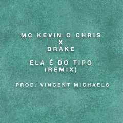 MC Kevin O Chris X Drake - Ela É Do Tipo (Remix) Prod. Vincent Michales